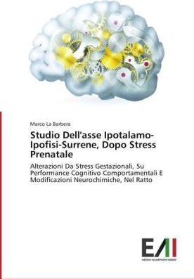 Produktbild Studio Dell'asse Ipotalamo-Ipofisi-Surrene, Dopo Stress Prenatale (Marco La Barbera, 2014)