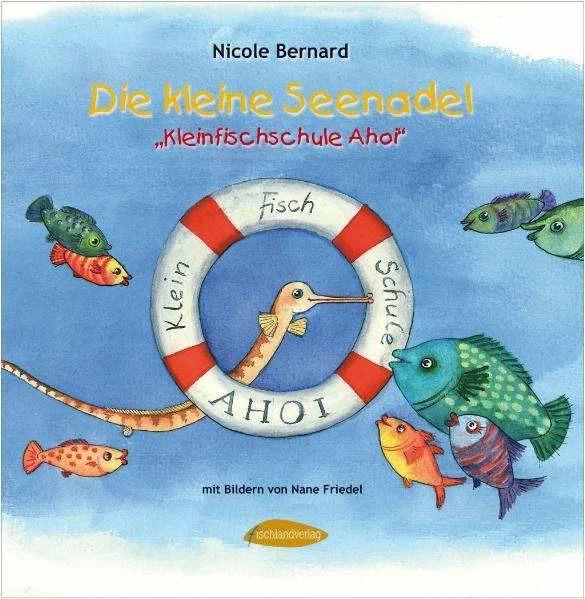 Produktbild Die kleine Seenadel. Kleinfischschule Ahoi (Deutsch, Nicole Bernard, Nane Friedel, 2010)