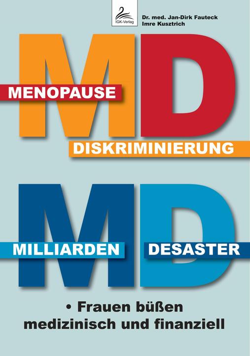 MD Menopause Diskriminierung MD Milliarden Desaster (Deutsch, IGK-Verlag, Imre Kusztrich, Jan-Dirk Fauteck, 2024)