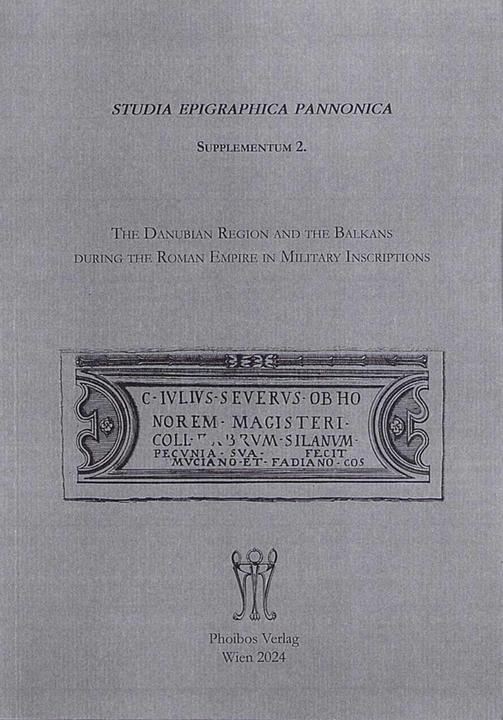 Actual product image The Danubian Region and the Balkans during the Roman Empire in Military Inscriptions (English, French, Péter Forisek, Ádám Szabó, Péter Kovács, 2024)
