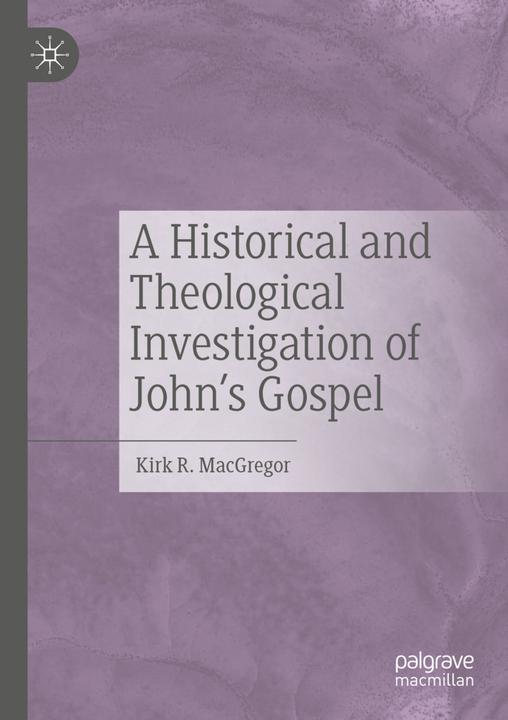 Actual product image A Historical and Theological Investigation of John's Gospel (Kirk R. MacGregor, 2021)