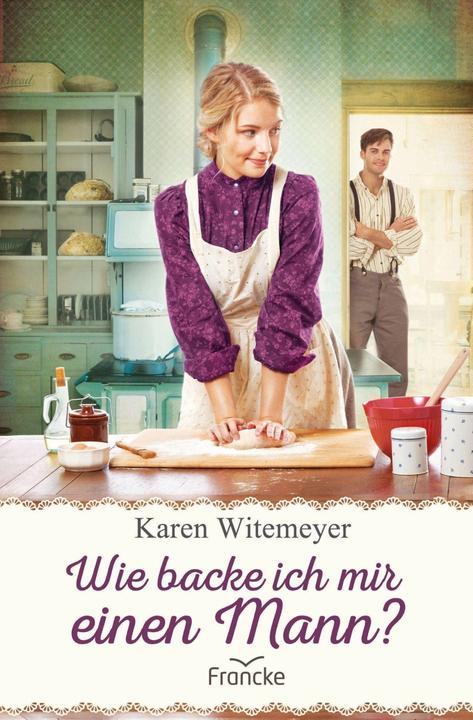 Produktbild Wie backe ich mir einen Mann? (Deutsch, Karen Witemeyer, 2020)