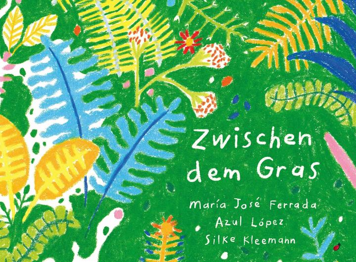 Actual product image Zwischen dem Gras (German, María José Ferrada, Azul López, Silke Kleemann, 2024)