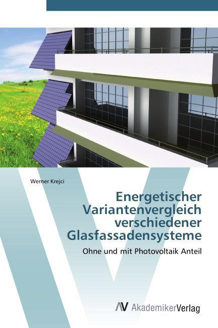 Actual product image Energetischer Variantenvergleich verschiedener Glasfassadensysteme (German, Werner Krejci, 2011)