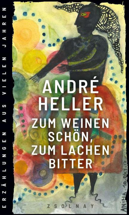 Produktbild Zum Weinen schön, zum Lachen bitter (Deutsch, André Heller, 2020)