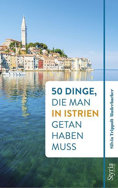 Produktbild 50 Dinge, die man in Istrien getan haben muss (Deutsch, Silvia Trippolt-Maderbacher, 2019)