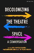 Actual product image Decolonizing the Theatre Space (English, Olivia Poglio-Nwabali, Kwame Kwei-Armah, Simeilia Hodge-Dallaway, 2020)