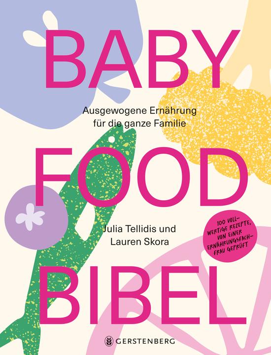 Produktbild Baby Food Bibel - Ausgewogene Ernährung (Deutsch, Jessica Belnick, Lauren Skora, Julia Tellidis, 2025)