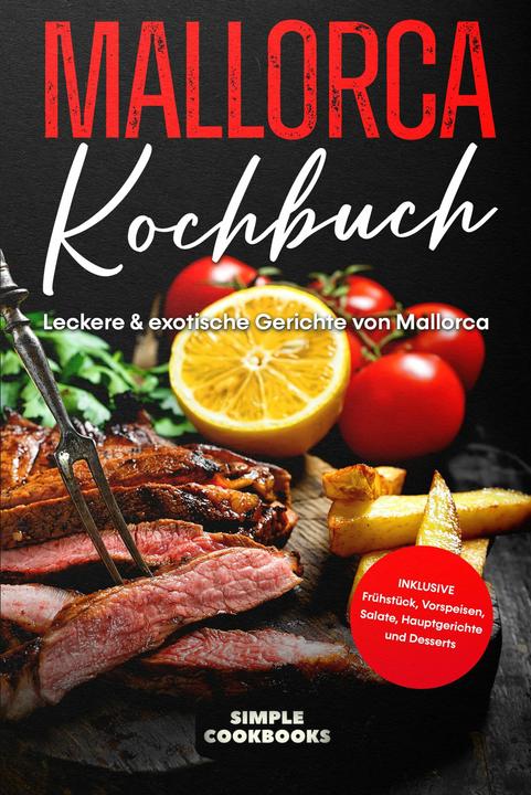 Image du produit Mallorca Kochbuch: Leckere & exotische Gerichte von Mallorca (Allemand, Simple Cookbooks, 2024)