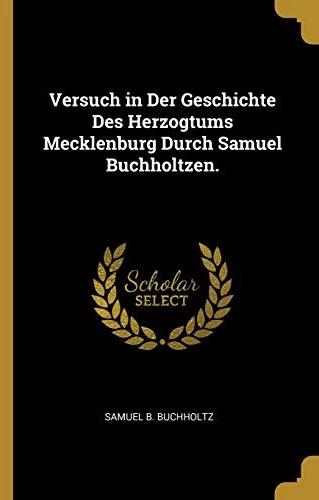 Actual product image Versuch in Der Geschichte Des Herzogtums Mecklenburg Durch Samuel Buchholtzen (German, Samuel B. Buchholtz, 2018)