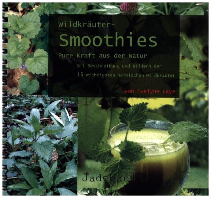 Immagine prodotto Wildkräuter-Smoothies. Pure Kraft aus der Natur (Tedesco, Evelyne Laye, Gregor Julien Straube, 2016)