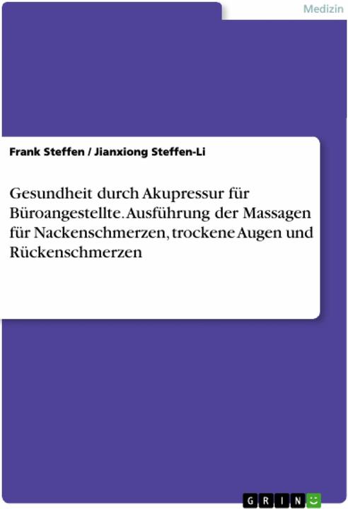 Produktbild Gesundheit durch Akupressur fr Broangestellte. Ausfhrung der Massagen fr Nackenschmerzen, trock (Deutsch, Frank Steffen, Jianxiong Steffen-Li, 2021)