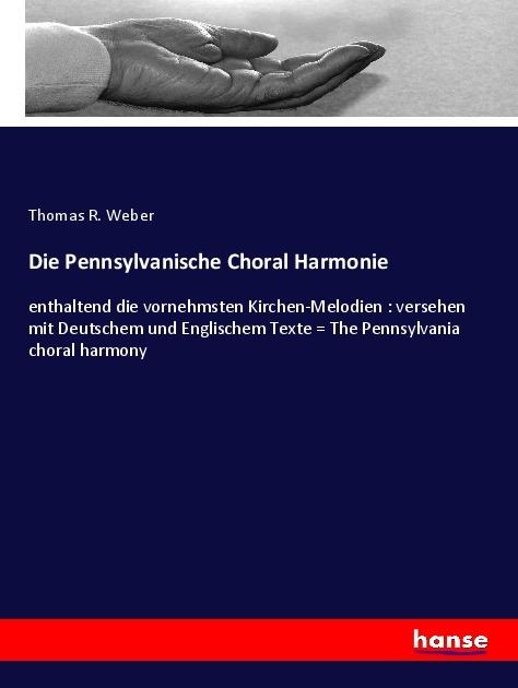 Produktbild Die Pennsylvanische Choral Harmonie (Deutsch, Englisch, Thomas R. Weber, 2018)