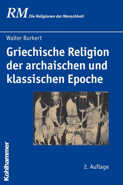 Produktbild Griechische Religion der archaischen und klassischen Epoche (Deutsch, Peter Antes, Jörg Rüpke, Burkhard Gladigow, Martin Greschat, Walter Burkert, 2010)
