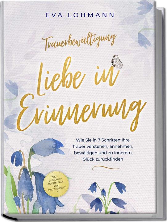 Image du produit Trauerbewältigung - Liebe in Erinnerung: Wie Sie in 7 Schritten Ihre Trauer verstehen, annehmen (Allemand, Eva Theresa Lohmann, Eva Lohmann, Charlotte Davis, 2024)