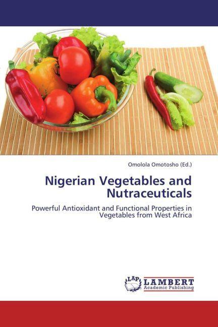 Nigerian Vegetables and Nutraceuticals (Omolola Omotosho, 2013)