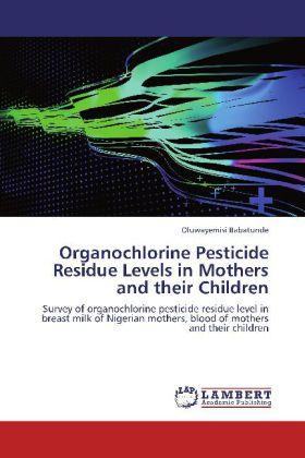 Produktbild Organochlorine Pesticide Residue Levels in Mothers and their Children (Oluwayemisi Babatunde, 2012)