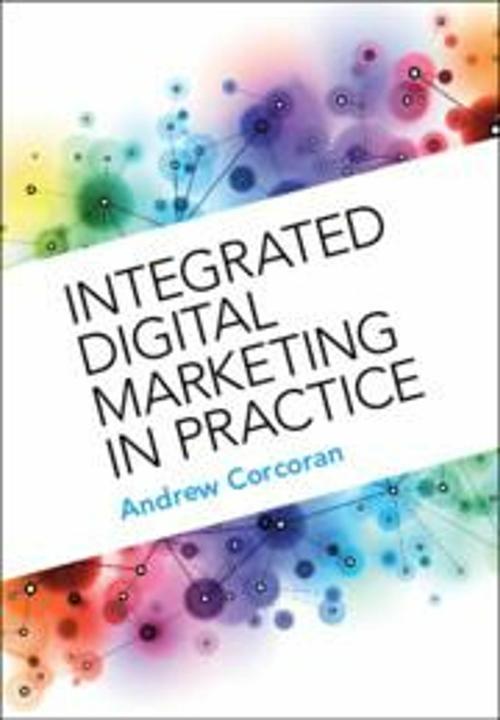 Produktbild Integrated Digital Marketing in Practice (Englisch, Andrew Corcoran, 2023)
