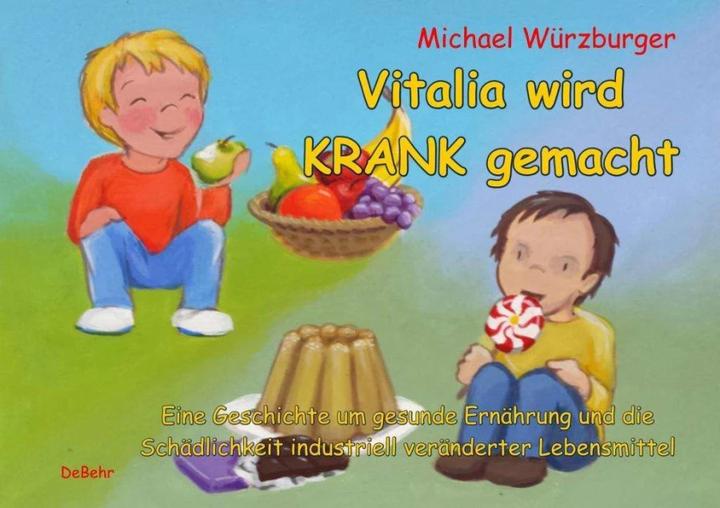 Produktbild Vitalia wird krank gemacht - Eine Geschichte um gesunde Ernährung und die Schädlichkeit industr (Deutsch, Julia Figgen, Michael Würzburger, 2015)