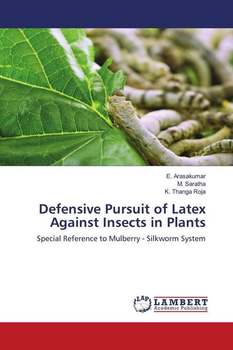 Produktbild Defensive Pursuit of Latex Against Insects in Plants (E. Arasakumar, K. Thanga Roja, M. Saratha, 2020)
