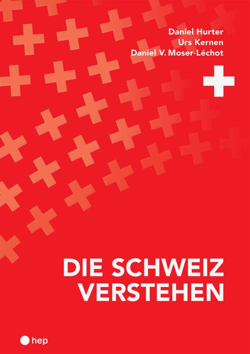 Die Schweiz verstehen (Print inkl. E-Book Edubase, Neuauflage 2024) (Deutsch, Urs Kernen, Daniel Hurter, Daniel V. Moser-Léchot, 2024)