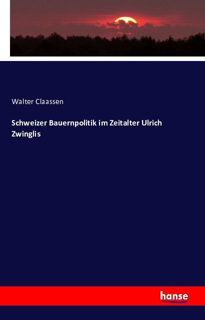 Immagine prodotto Schweizer Bauernpolitik im Zeitalter Ulrich Zwinglis (Tedesco, Walter Claassen, 2016)