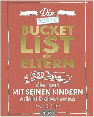 Produktbild Die echte Bucket List für Eltern (Deutsch, Elise de Rijck, 2019)