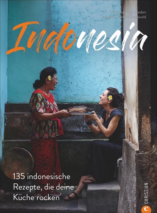 Kochbuch: Indonesia - 135 indonesische Rezepte, die deine Küche rocken. Eine Reise in die (Deutsch, Vanja van der Leeden, Verlagsservice Dietmar Schmitz Gmbh, Remko Kraaijeveld, 2020)