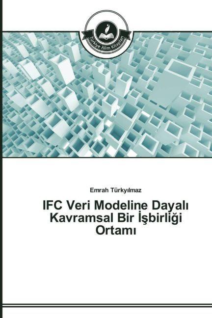 Produktbild IFC Veri Modeline Dayal Kavramsal Bir sbirligi Ortam (Emrah Türky lmaz, 2015)