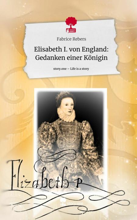 Produktbild Elisabeth I. von England: Gedanken einer Königin. Life is a Story - (Deutsch, Fabrice Rebers, 2024)