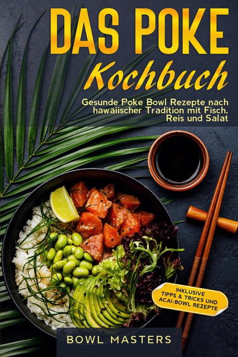 Produktbild Das Poke Kochbuch: Gesunde Poke Bowl Rezepte nach hawaiischer Tradition mit Fisch, Reis und Sal (Deutsch, Bowl Masters, 2024)