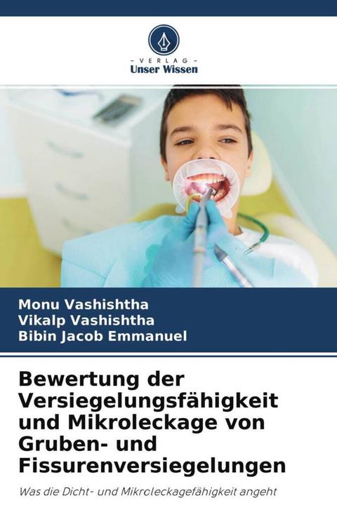 Image du produit Bewertung der Versiegelungsfähigkeit und Mikroleckage von Gruben- und Fissurenversiegelungen (Allemand, Bibin Jacob Emmanuel, Vikalp Vashishtha, Monu Vashishtha, 2021)
