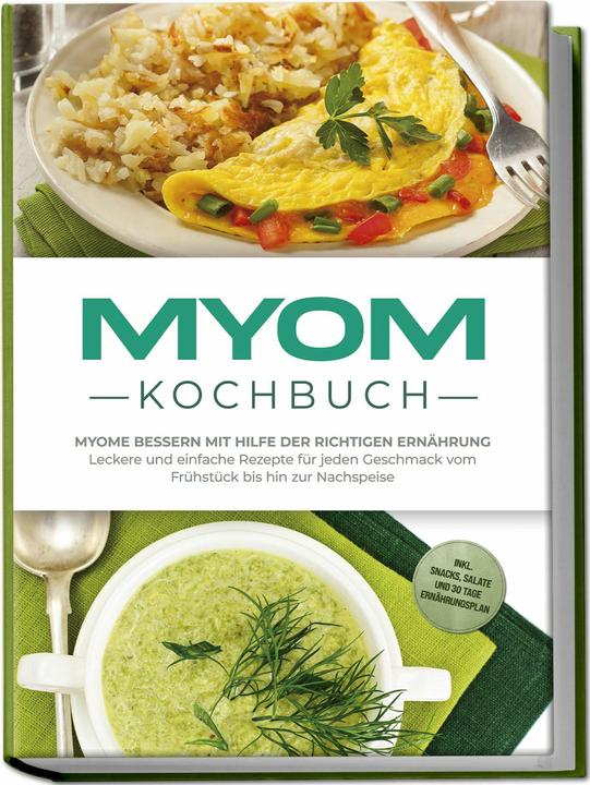 Produktbild Myom Kochbuch: Myome bessern mit Hilfe der richtigen Ernhrung - Leckere und einfache Rezepte fr (Deutsch, Sandra Roth, 2025)