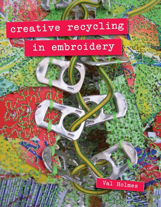 Creative Recycling in Embroidery (Inglese, Val Holmes, 2010)
