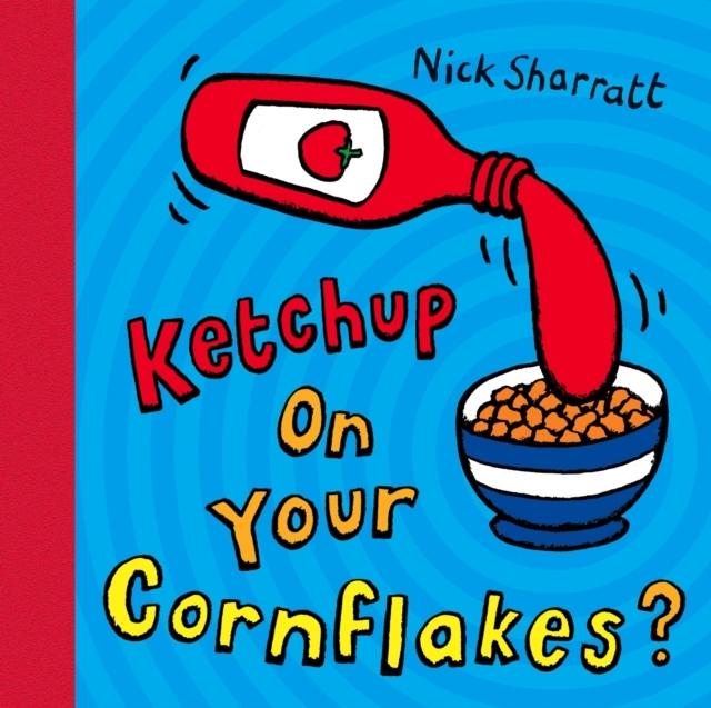 Image du produit Ketchup on Your Cornflakes? (Anglais, Nick Sharratt, 2021)