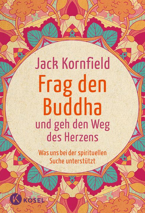 Produktbild Frag den Buddha - und geh den Weg des Herzens (Deutsch, Jack Kornfield, 2017)