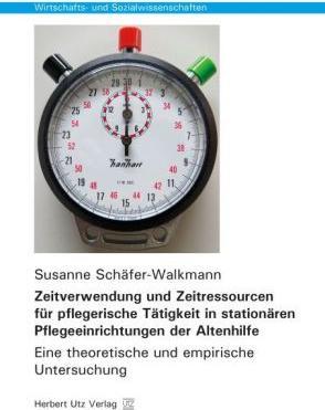 Produktbild Zeitverwendung und Zeitressourcen für pflegerische Tätigkeit in stationären Pflegeeinrichtungen der (Susanne Schäfer-Walkmann, 2014)