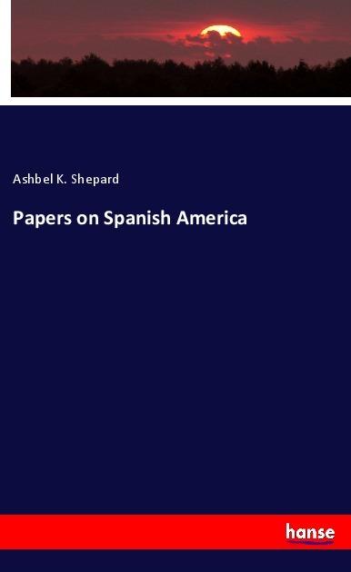 Image du produit Papers on Spanish America (Allemand, Ashbel K. Shepard, 2018)