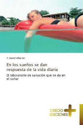 En los sueños se dan respuesta de la vida diaria (P. Daniel Albarrán, 2013)