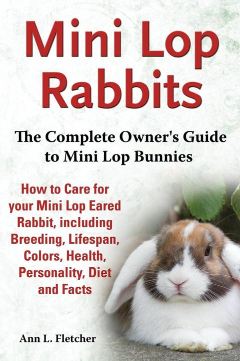 Image du produit Mini Lop Rabbits, The Complete Owner's Guide to Mini Lop Bunnies, How to Care for your Mini Lop (Anglais, Ann L Fletcher, 2013)