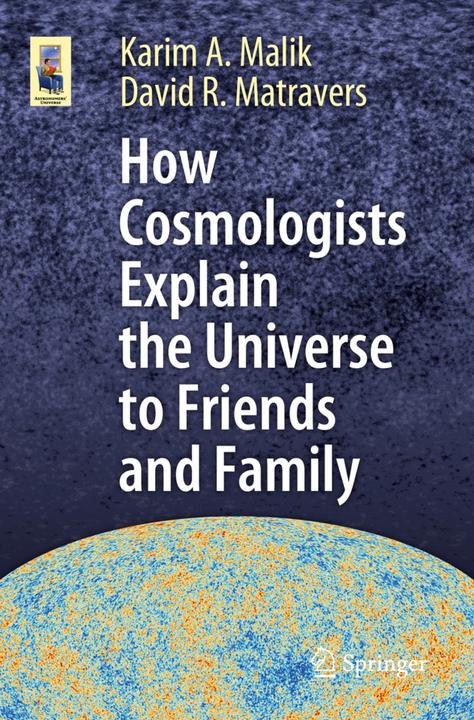 Immagine prodotto How Cosmologists Explain the Universe to Friends and Family (Inglese, David R. Matravers, Karim A. Malik, 2019)
