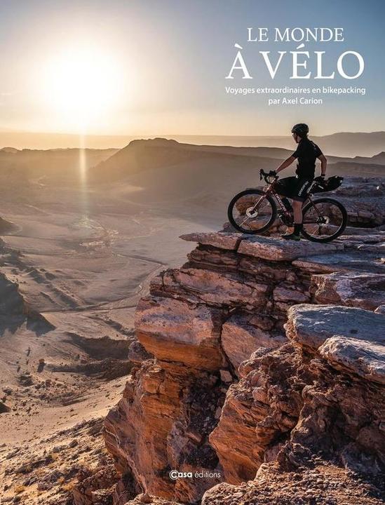 Actual product image Casa Le monde à vélo : voyages extraordinaires en bikepacking (French, Carion Alex, 2024)