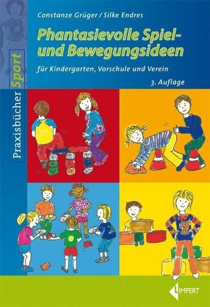 Image du produit Phantasievolle Spiel- und Bewegungsideen für Kindergarten Schule und Verein (Allemand, Constanze Grüger, Silke Endres, 2011)