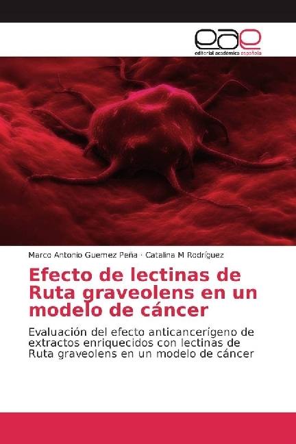 Produktbild Efecto de lectinas de Ruta graveolens en un modelo de cáncer (Marco Antonio Guemez Peña, Catalina M Rodríguez, 2017)