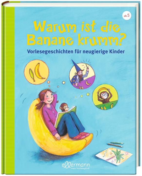 Actual product image Warum ist die Banane krumm? Vorlesegeschichten für neugierige Kinder (German, Christian Dreller, Petra Maria Schmitt, 2017)