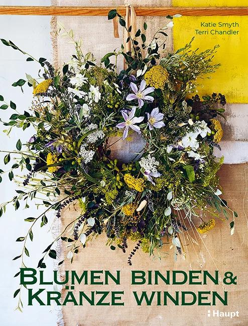 Actual product image Blumen binden und Kränze winden (German, Terri Chandler, Katie Smyth, Anne Taubert, 2024)