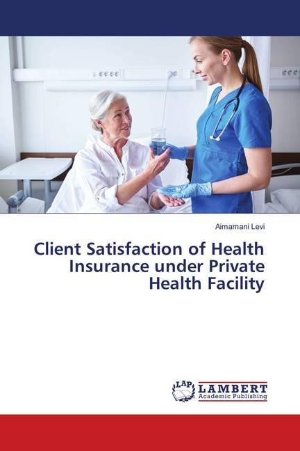 Produktbild Client Satisfaction of Health Insurance under Private Health Facility (Deutsch, Aimamani Levi, 2018)