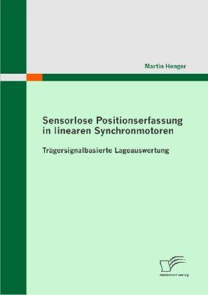 Image du produit Sensorlose Positionserfassung in linearen Synchronmotoren (Martin Henger, 2009)