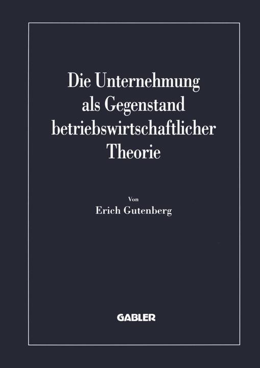 Produktbild Die Unternehmung als Gegenstand betriebswirtschaftlicher Theorie (Erich Gutenberg, 2012)