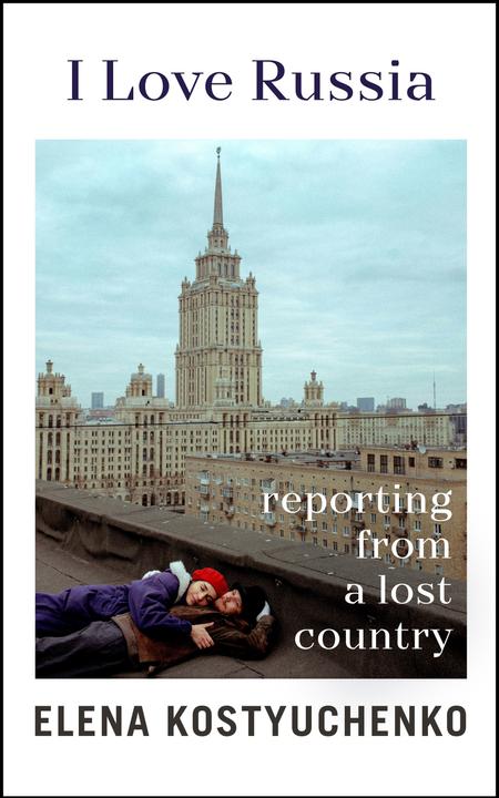 Immagine prodotto I Love Russia (Inglese, Elena Kostyuchenko, 2023)